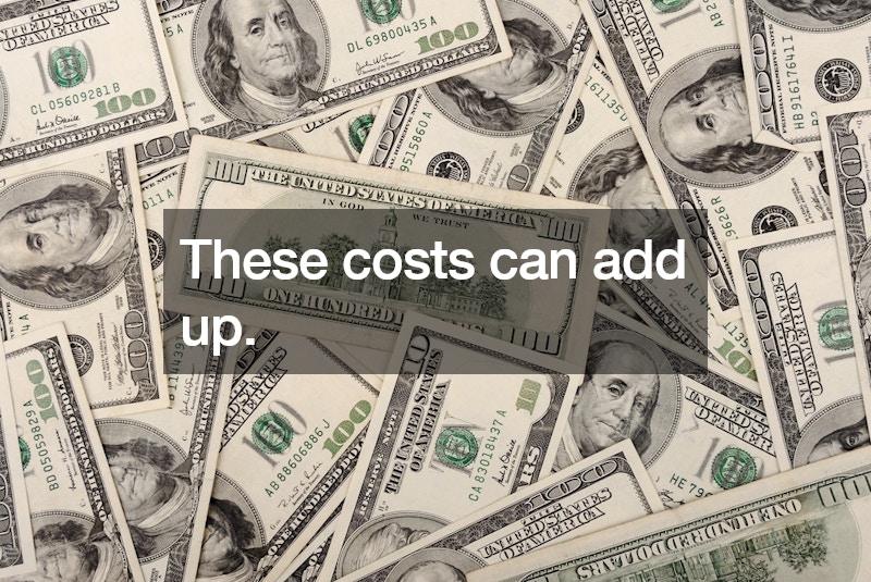 These costs can add up.