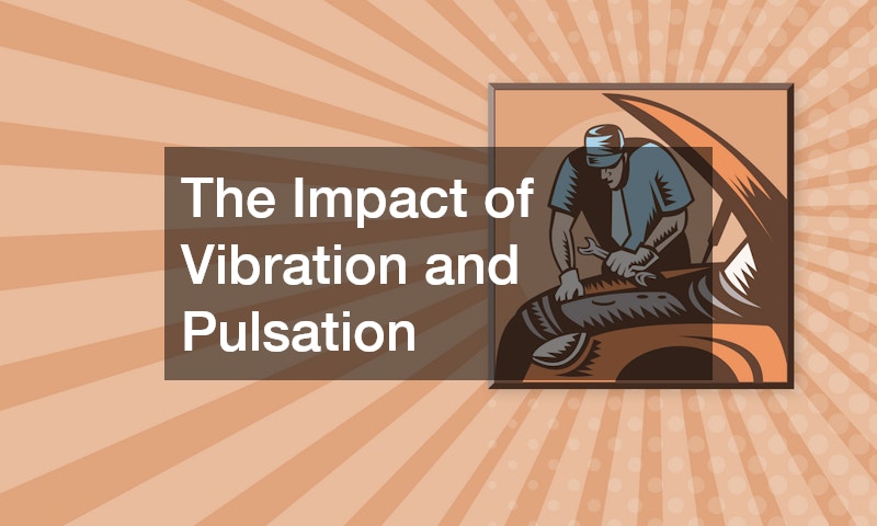 The Impact of Vibration and Pulsation