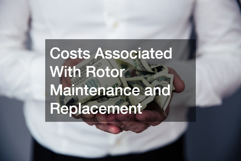 Costs Associated With Rotor Maintenance and Replacement