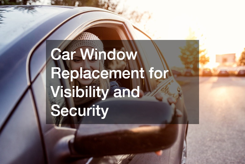 Car Window Replacement for Visibility and Security