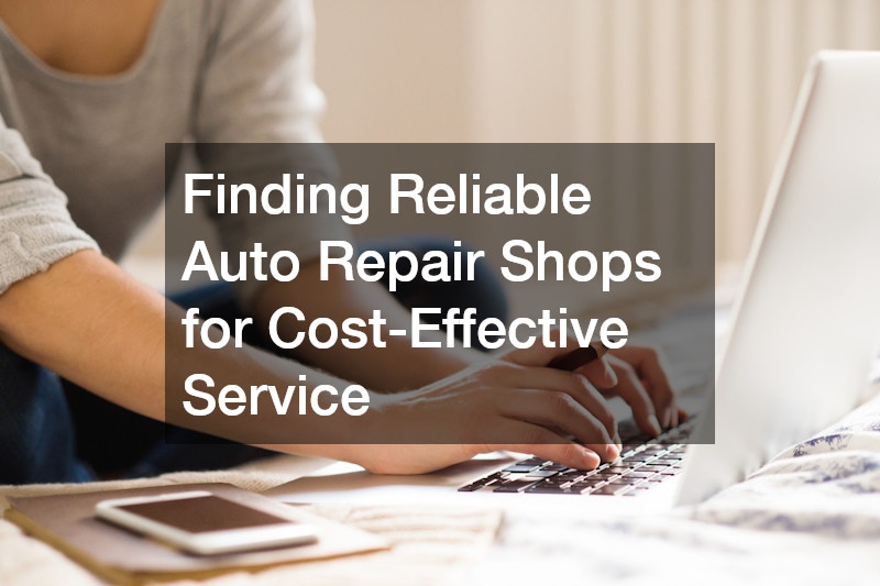 Finding Reliable Auto Repair Shops for Cost-Effective Service