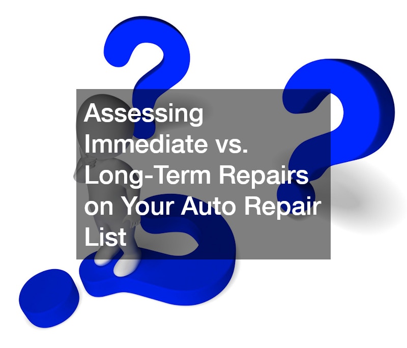 Assessing Immediate vs. Long-Term Repairs on Your Auto Repair List
