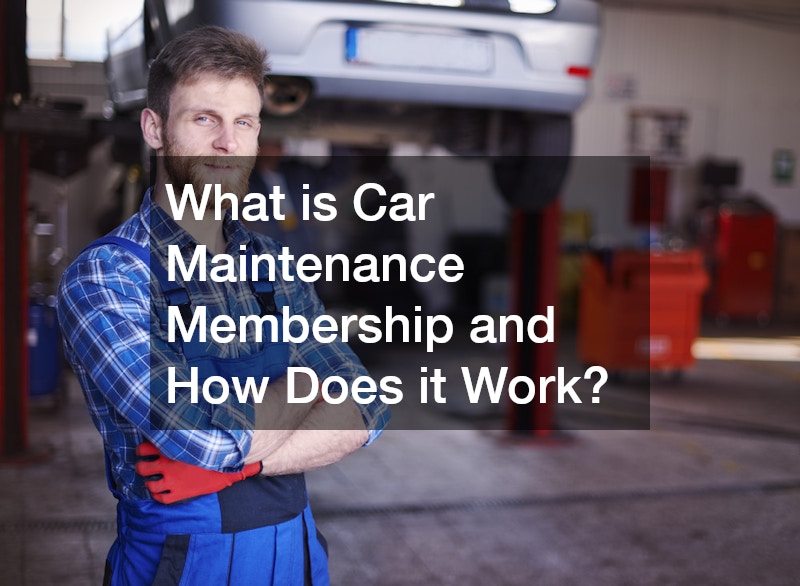 What is Car Maintenance Membership and How Does it Work?