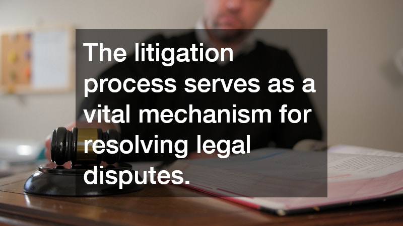 The litigation process serves as a vital mechanism for resolving legal disputes.