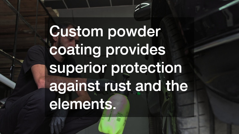 Custom powder coating provides superior protection against rust and the elements.