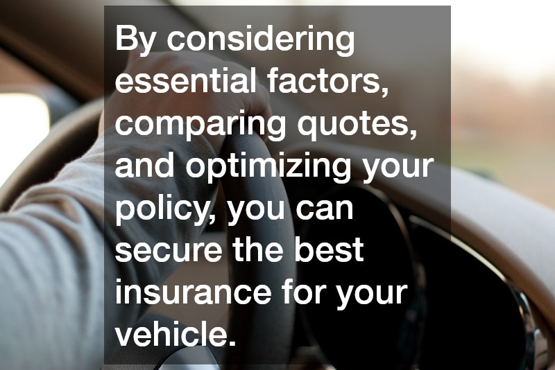 By considering essential factors, comparing quotes, and optimizing your policy, you can secure the best insurance for your vehicle.