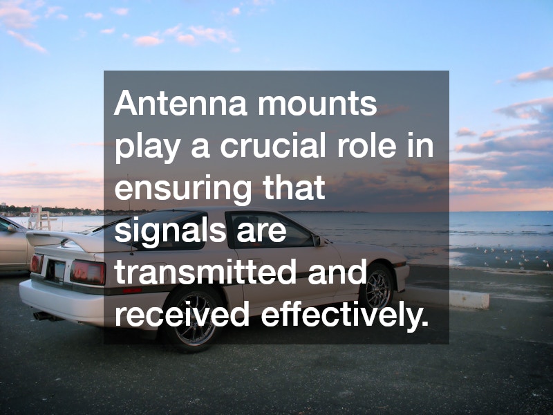 Antenna mounts play a crucial role in ensuring that signals are transmitted and received effectively.