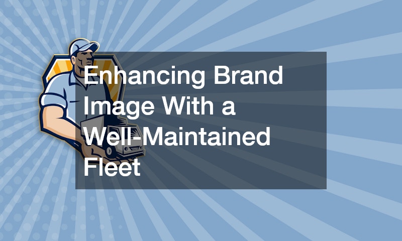 Enhancing Brand Image With a Well-Maintained Fleet