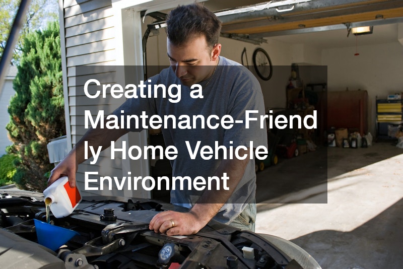 Creating a Maintenance-Friendly Home Vehicle Environment