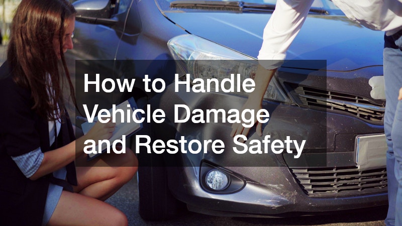 How to Handle Vehicle Damage and Restore Safety